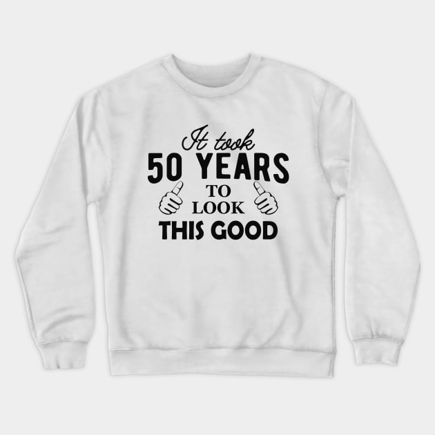 50Th Birthday - It took 50 years to look this good Crewneck Sweatshirt by KC Happy Shop